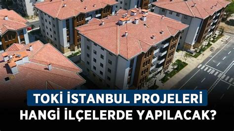 Sosyal konut projeleri hangi illerde yapılacak TOKİ İstanbul projeleri