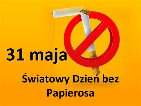 31 Maja Wiatowy Dzie Bez Papierosa Co Roku