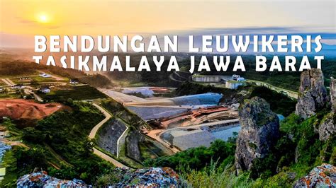 Bendungan Leuwikeris Tasikmalaya Jawa Barat Youtube