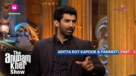 The Anupam Kher Show Interview With Parineeti And Aditya Part 3