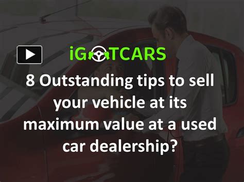 Ppt 8 Outstanding Tips To Sell Your Vehicle At Its Maximum Value At A Used Car Dealership