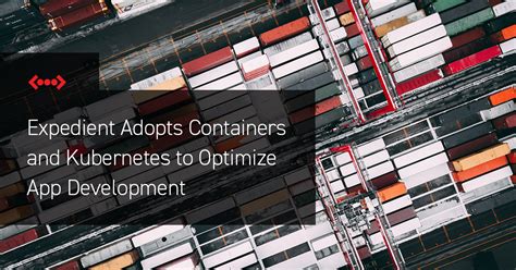 expedient adopts containers  kubernetes  optimize application