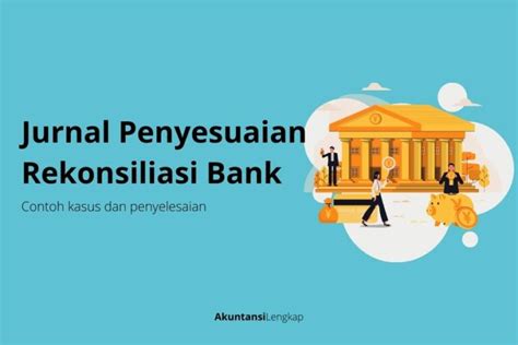 Contoh Jurnal Penyesuaian Rekonsiliasi Bank