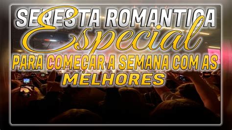 SERESTA ROMANTICA 2023 AS MELHORES SERESTAS ROMANTICAS SELECIONADA