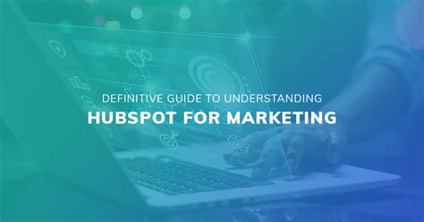 A Definitive Guide To Understanding Hubspot For Marketing