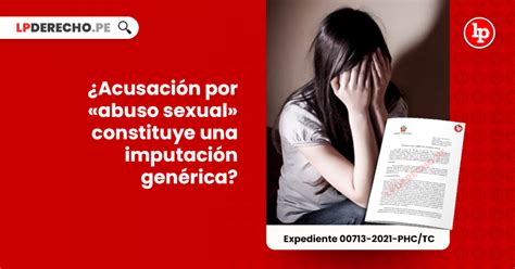 ¿acusación Por «abuso Sexual Constituye Una Imputación Genérica [exp