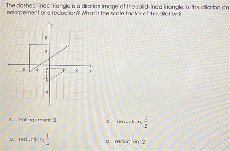 Solved The Dashed Lined Triangle Is A Dilation Image Of The Solid