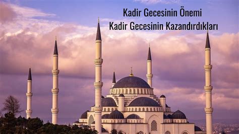 Kadir Gecesinin Önemi Kadir Gecesinin Kazandırdıkları YouTube