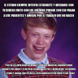 Meme Bad Luck Brian El Estado Siempre Intenta Estafarete Y Quedarse