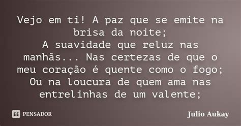 Vejo Em Ti A Paz Que Se Emite Na Brisa Julio Aukay Pensador