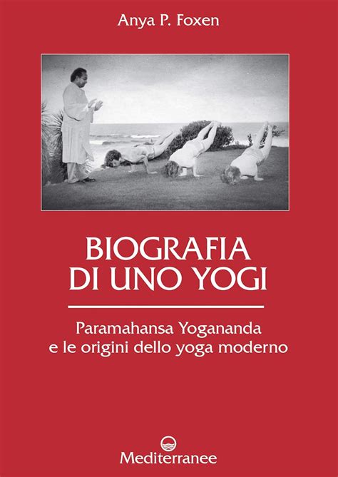 Biografia Di Uno Yogi Paramahansa Yogananda E Le Origini Dello Yoga