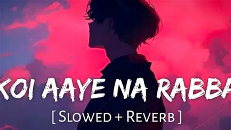 Koi Aaye Na Rabba Slowed Reverb B Praak Daaka YouTube