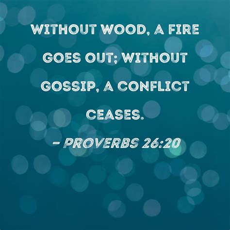 Proverbs 26:20 Without wood, a fire goes out; without gossip, a ...