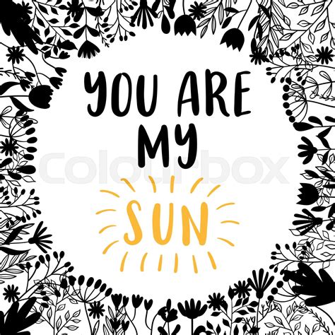 You are my sun. Inspirational and motivating phrase. Quote, slogan ...