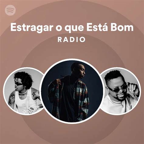 Estragar O Que Est Bom Radio Playlist By Spotify Spotify