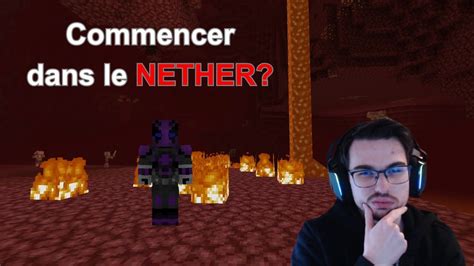 V Minecraft Mais Je Commence Dans Le Nether Survie Nether