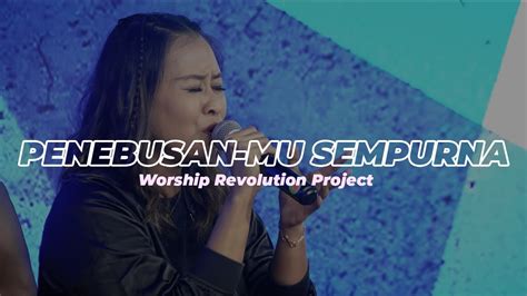 Penebusan Mu Sempurna Worship Revolution Project Youtube