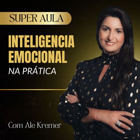 Aula Especial Intelig Ncia Emocional Na Pr Tica Alessandra Kremer