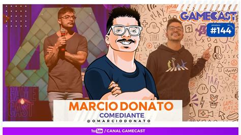 Marcio Donato Comediante Gamecast 144 Youtube