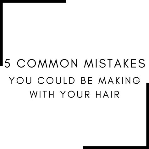 5 Common Hair Mistakes You Might Be Making