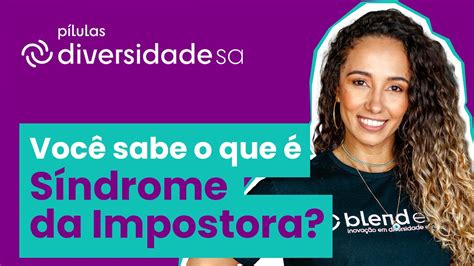 O Que A S Ndrome Da Impostora E Como Ela Afeta O Cotidiano Das