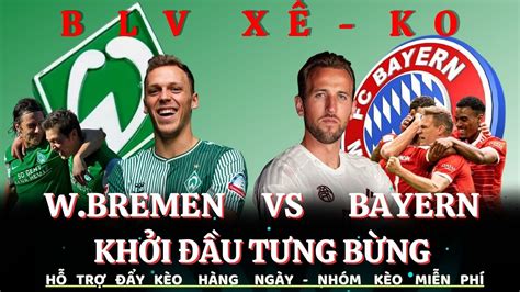 SOI KÈO BÓNG ĐÁ SOI KÈO WENDER BREMEN VS BAYERN MUNICH 1H45 SANG