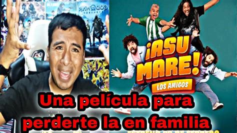 Asu Mare Los Amigos Pelicula Completa Critica Youtube