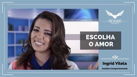 Escolha O Amor INGRID VILELA Analista Comportamental YouTube