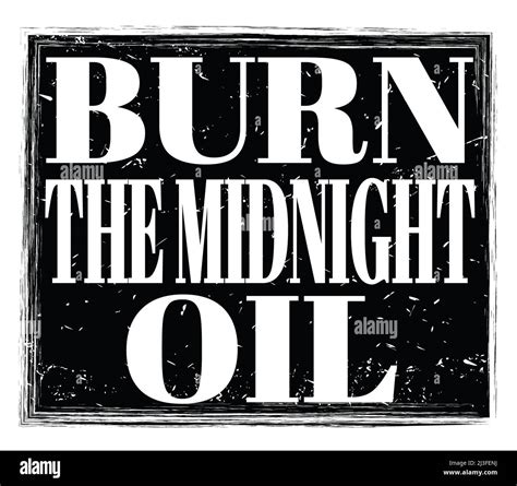 BURN THE MIDNIGHT OIL Written On Black Grungy Stamp Sign Stock Photo