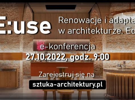 E Konferencja Re Use Renowacje I Adaptacje W Architekturze Ii Edycja