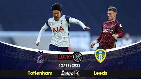 Kèo Nhà Cái Tottenham Hotspur Vs Leeds United 12112022 Premier