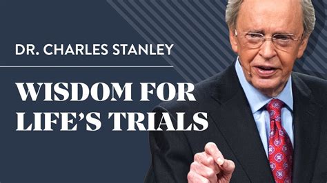 Wisdom For Life S Trials Dr Charles Stanley Youtube