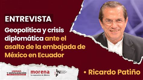 Ricardo Patiño Geopolítica Y Crisis Diplomática Ante El Asalto De La