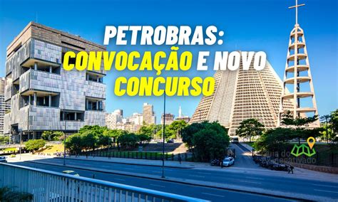 Petrobras Convocar Aprovados Em Concursos Anteriores E Abrir