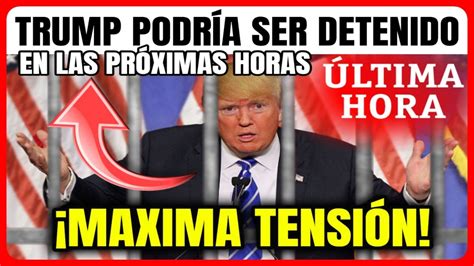 Ultima Hora Eeuu Ag Rrate Trump Podr A Ser Detenido En Las Pr Ximas