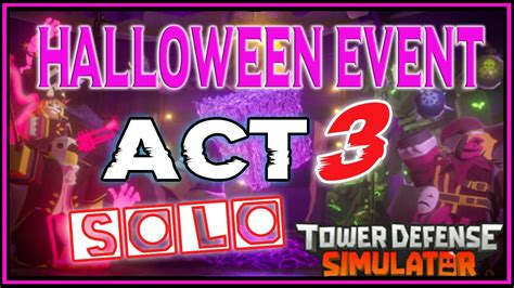 Halloween Event ACT 3 SOLO Tower Defense Simulator TDS ROBLOX