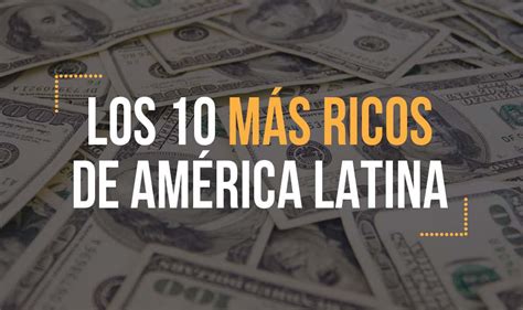 Los más ricos del mundo vs los más ricos de América Latina ECONOMIA GESTIÓN