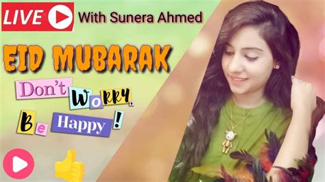 EID MUBARAK LIVE CHIT CHAT WITH SUNERA AHMED Dont Worry Be Happy