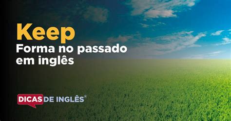 Passado De Keep Em Inglês Dicas De Inglês