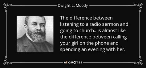 Dwight L. Moody quote: The difference between listening to a radio ...