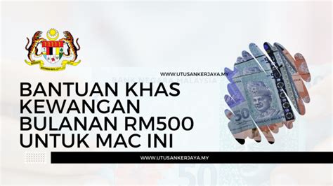 Bantuan Khas Kewangan Bulanan RM500 Untuk Mac Ini Utusankerjaya My