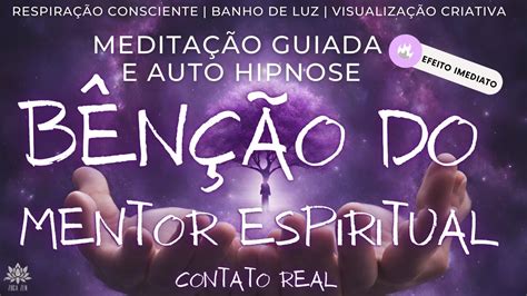 BÊNÇÃO MENTOR ESPIRITUAL Meditação Guiada e Auto hipnose Receba