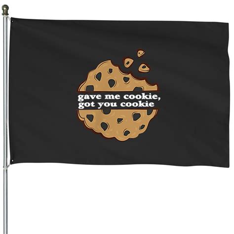 Gave Me Cookie Got You Cookie Meme Funny House Flags Sold By