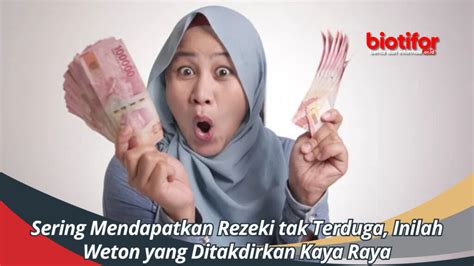 Sering Mendapatkan Rezeki Tak Terduga Inilah Weton Yang Ditakdirkan