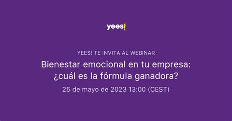 Bienestar Emocional En Tu Empresa ¿cuál Es La Fórmula Ganadora Yees