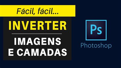 Como Inverter Imagens E Camadas No Photoshop F Cil E R Pido Youtube