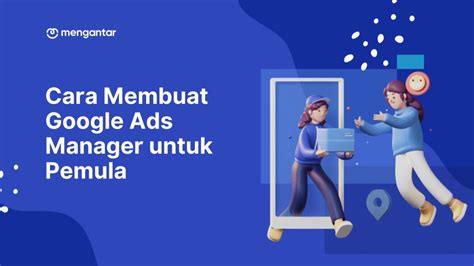 Cara Membuat Google Ads Manager Untuk Pemula Mengantar