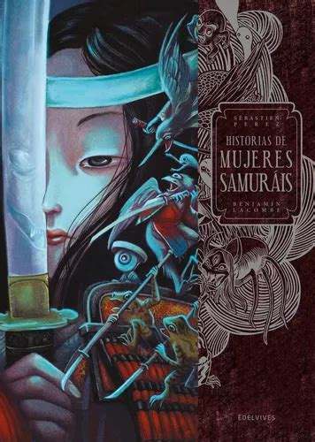 Libro Historias De Mujeres Samuráis De Benjamin Lacombe Editorial