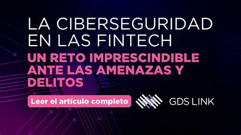 Ciberseguridad En Fintech Reto Ante Amenazas Y Delitos Gds Link