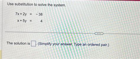 Solved Use substitution to solve the system. 7x+2yx+5y=−38=4 | Chegg.com 